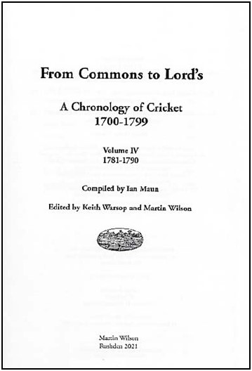 From Commons to Lord's: A Chronology of Cricket Volume IV 1781-1790 compiled by Ian Maun