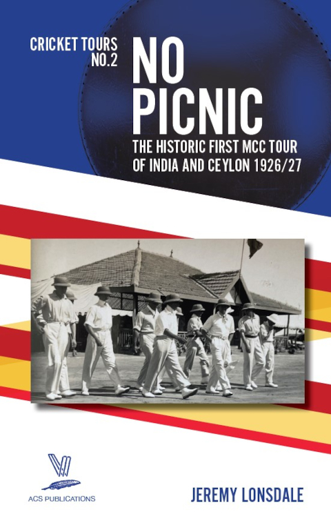 No Picnic: The Historic First MCC Tour of India and Ceylon 1926/27
