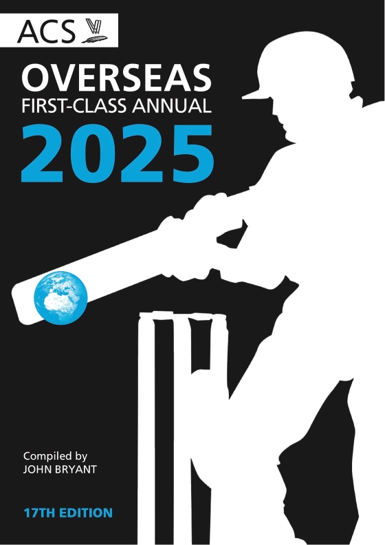 ACS Overseas First-Class Annual 2025, compiled by John Bryant. 17th edition. Cover shows the white silhouette of a batter in front of a set of stumps, striking the ball, against a black background. The blue ball being struck by the bat carries a map of the world.
