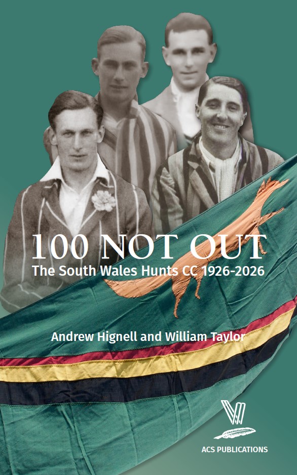 100 Not Out: The South Wales Hunts CC 1926-2026, by Andrew Hignell and William Taylor. Cover shows black and white photos of four South Wales Hunts players, in natty blazers, above a green flag displaying a red fox and red, yellow and black stripes.