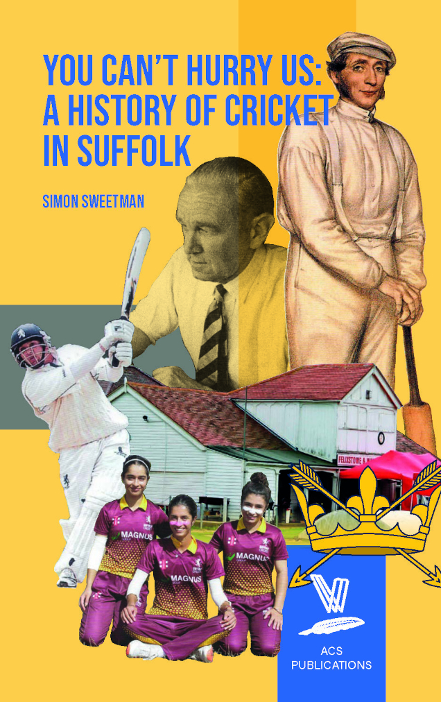 You Can't Hurry Us: A History of Cricket in Suffolk, by Simon Sweetman