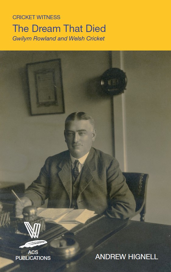 Cricket Witness: The Dream That Died - Gwilym Rowland and Welsh Cricket, by Andrew Hignell. Cover shows Gwilym Rowland, in waistcoat, jacket and tie, seated behind an office desk