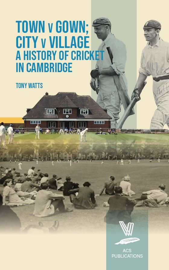 Town v Gown; City v Village A History of Cricket in Cambridge by Tony Watts Covers shows a montage of photos, with Tom Hayward and Jack Hobbs striding out to bat, a colour photo showing a match in front of Clare College's pavilion, and a black and white photo showing spectators sitting on the grass to watch a match at Parker's Piece